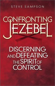 Confronting Jezebel: Discerning and Defeating the Spirit of Control