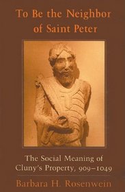 To Be the Neighbor of Saint Peter: The Social Meaning of Cluny's Property, 909-1049