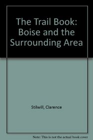 The Trail Book: Boise and the Surrounding Area (Trail Book)