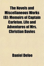 The Novels and Miscellaneous Works (8); Memoirs of Captain Carleton. Life and Adventures of Mrs. Christian Davies