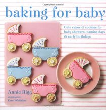 Baking for Baby: Cute Cakes & Cookies for Baby Showers, Naming Days & Early Birthdays