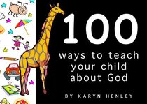 100 Ways to Teach Your Child About God