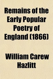 Remains of the Early Popular Poetry of England (1866)