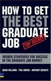 How to Get the Best Graduate Job: Insider Strategies for Success In The Graduate Job Market