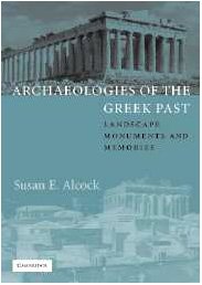 Archaeologies of the Greek Past : Landscape, Monuments, and Memories (W.B. Stanford Memorial Lectures)