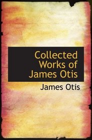 Collected Works of James Otis