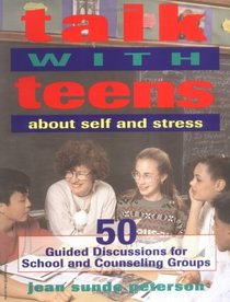 Talk With Teens About Self and Stress: 50 Guided Discussions for School and Counseling Groups