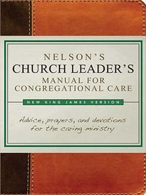 Nelson's Church Leader's Manual for Congregational Care: NKJV Edition