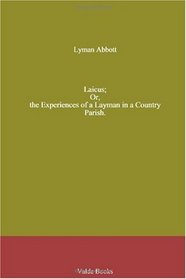 Laicus; Or, the Experiences of a Layman in a Country Parish.