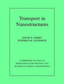 Transport in Nanostructures (Cambridge Studies in Semiconductor Physics and Microelectronic Engineering)