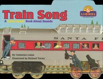 Train Song : A Little Lionel Book About Sounds (Lionel Trains)
