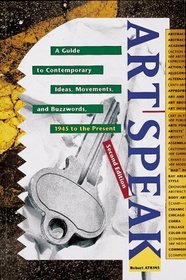 ArtSpeak : A Guide to Contemporary Ideas, Movements, and Buzzwords, 1945 to the Present