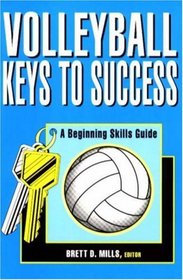 Volleyball: Keys to Success; A Beginning Skills Guide