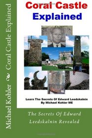 Coral Castle Explained: The Secrets Of Edward Leedskalnin Revealed