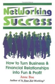 Networking Success: How to Turn Business & Financial Relationships into Fun & Profit