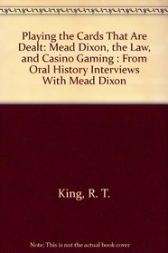 Playing the Cards That Are Dealt: Mead Dixon, the Law, and Casino Gaming : From Oral History Interviews With Mead Dixon