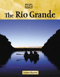 Rivers of the World - The Rio Grande (Rivers of the World)