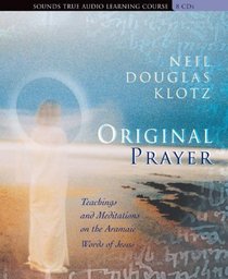 Original Prayer: Teachings and Meditations on the Aramaic Words of Jesus