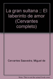La gran sultana ;: El laberinto de amor (Cervantes completo) (Spanish Edition)
