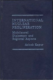 International Nuclear Proliferation: Multilateral Diplomacy and Regional Aspects