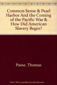 Common Sense & Pearl Harbor and the Coming of the Pacific War & How Did American Slavery Begin?