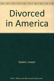 Divorced in America;: Marriage in an age of possibility