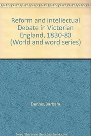 Reform and Intellectual Debate in Victorian England, 1830-80 (World and word series)