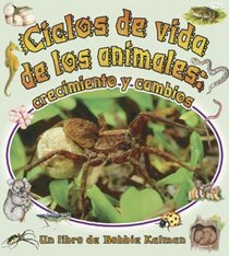 Ciclos De Vida De Los Animales/Animal's Life Cycle: Crecimiento Y Cambios (Cambios Que Suceden En La Naturaleza / Nature's Changes) (Spanish Edition)