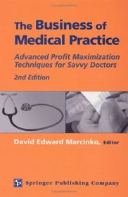 The Business of Medical Practice: Advanced Profit Maximization Techniques for Savvy Doctors