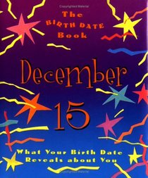 The Birth Date Book December 15: What Your Birthday Reveals About You