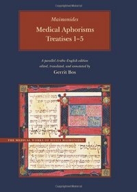 Medical Aphorisms: Treatises 1-5 (Maimonides, Moses, Complete Medical Works of Moses Maimonides.)