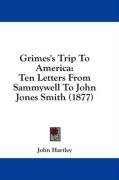 Grimes's Trip To America: Ten Letters From Sammywell To John Jones Smith (1877)