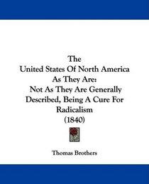 The United States Of North America As They Are: Not As They Are Generally Described, Being A Cure For Radicalism (1840)