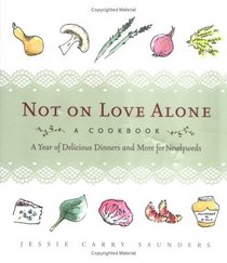 Not on Love Alone: A Year of Delicious Dinners and More for Newlyweds