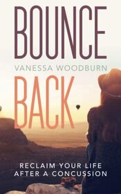 Bounce Back: Reclaim Your Life After A Concussion