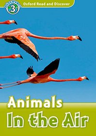 Oxford Read and Discover: Level 3: Animals in the Air