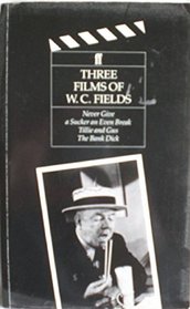 Three Films of W.C. Fields: Never Give a Sucker an Even Break, Tillie and Gus, the Bank Dick (Classic Screenplay Series)