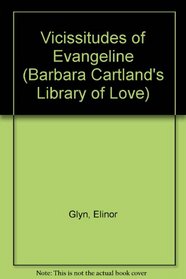 Vicissitudes of Evangeline (Barbara Cartland's Library of Love, Vol 8)