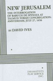 New Jerusalem the Interrogation of Baruch De Spinoza at Talmud Torah Congregation:: Amsterdam, July 27, 1656