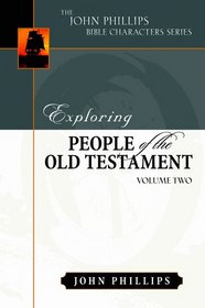 Exploring People of the Old Testament, Vol. 2: Volume 2 (John Phillips Bible Characters Series)