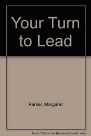 YOUR TURN TO LEAD