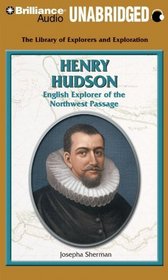 Henry Hudson: English Explorer of the Northwest Passage (The Library of Explorers and Exploration)