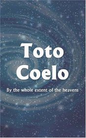 Toto Coelo: By the whole extent of the heavens