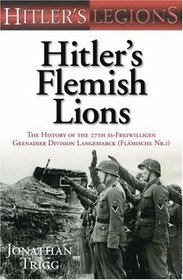 Hitler's Flemish Lions: The History of the 27th SS-Freiwilligen Grenadier Division Langemarck (Flamische Nr. 1) (Hitler's Legions)