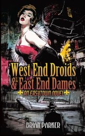 West End Droids & East End Dames (Easytown Novels) (Volume 3)
