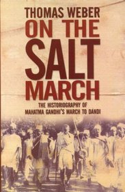 On the Salt March: The Historiography of Mahatma Gandhi's March to Dandi