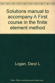 Solutions manual to accompany A First course in the finite element method