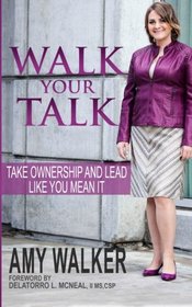 Walk Your Talk: Take Ownership and Lead Like You Mean It