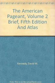 The American Pageant, Volume 2 Brief, Fifth Edition And Atlas