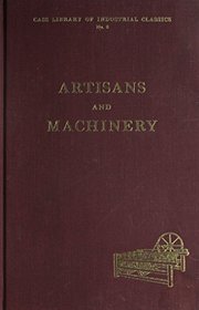 Artisans and Machinery (Library of Industrial Classics.)